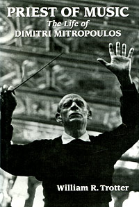 Priest of Music: The Life of Dimitri Mitropoulos Издательство: Amadeus Press, 2003 г Суперобложка, 496 стр ISBN 0-931340-81-0 Язык: Английский инфо 13783d.